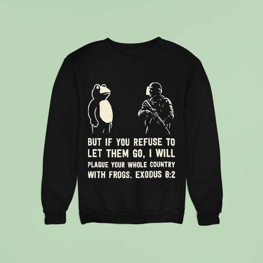 But If You Refuse To Let Them Go I Will Plague Your Whole Country With Frogs Exodus Frog Portland Shirt But If You Refuse To Let Them Go I Will Plague Your Whole Country With Frogs Exodus Frog Portland Shirt