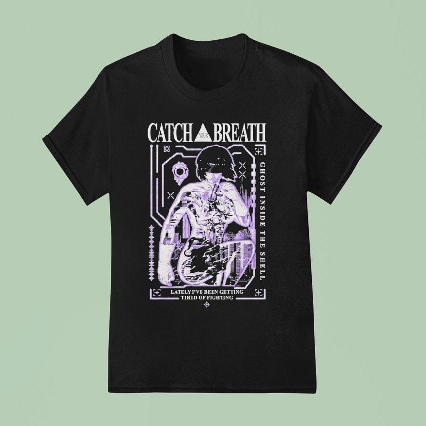 Catch Your Breath Ghost Inside The Shell Lately I’ve Been Getting Tired Of Fighting Shirt