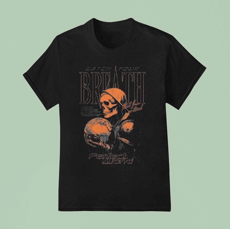 Catch Your Breath Perfect World Shirt