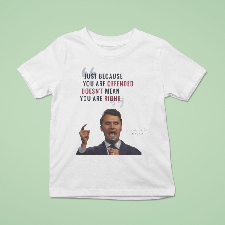 Charlie Kirk Just Because You Are Offended Doesn’t Mean You Are Right 1993 2025 Quote A True Patriot Shirt