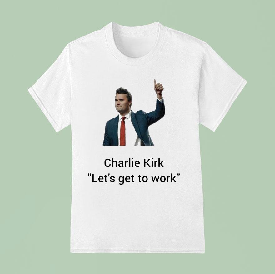 Charlie Kirk Let’s Get To Work Thumb Shirt