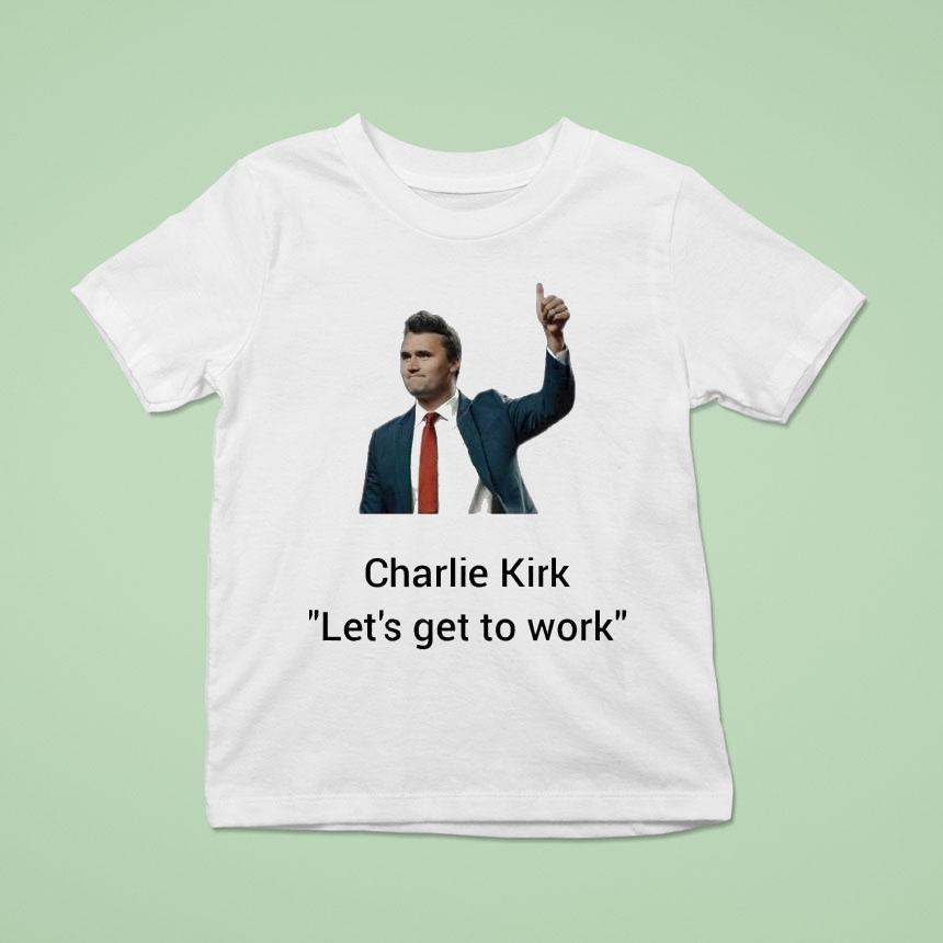 Charlie Kirk Let’s Get To Work Thumb Shirt