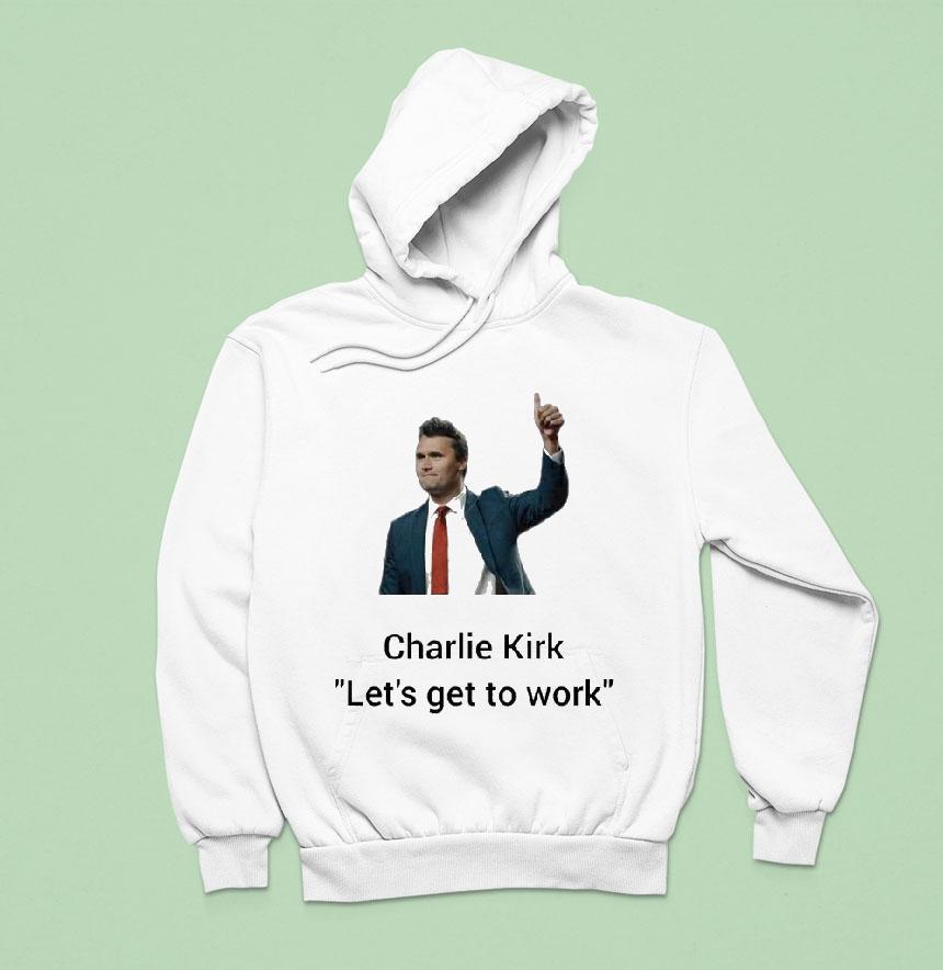 Charlie Kirk Let’s Get To Work Thumb Shirt Charlie Kirk Let’s Get To Work Thumb Shirt