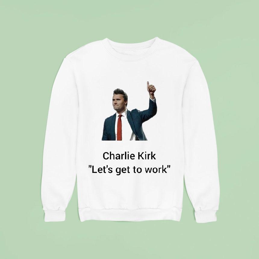 Charlie Kirk Let’s Get To Work Thumb Shirt Charlie Kirk Let’s Get To Work Thumb Shirt