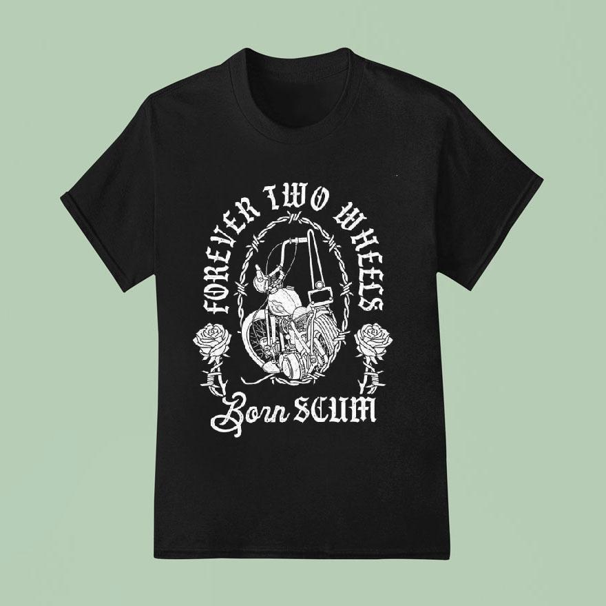 Chopper Rose Forever Two Wheels Born Scum Shirt
