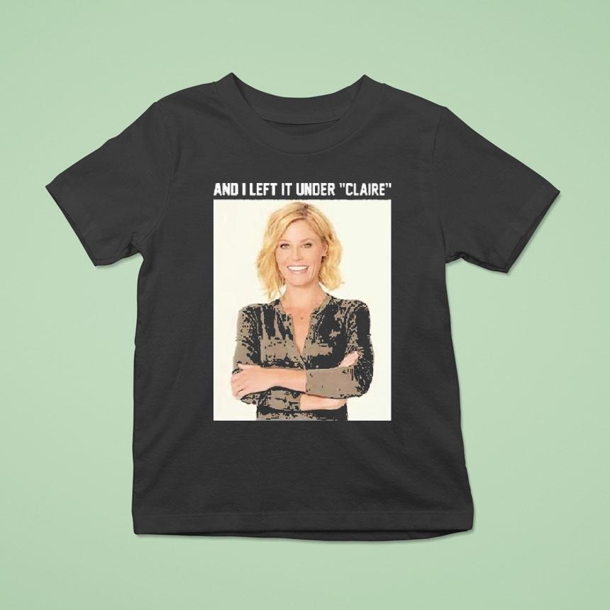 Claire Danes And I Left It Under Claire Shirt
