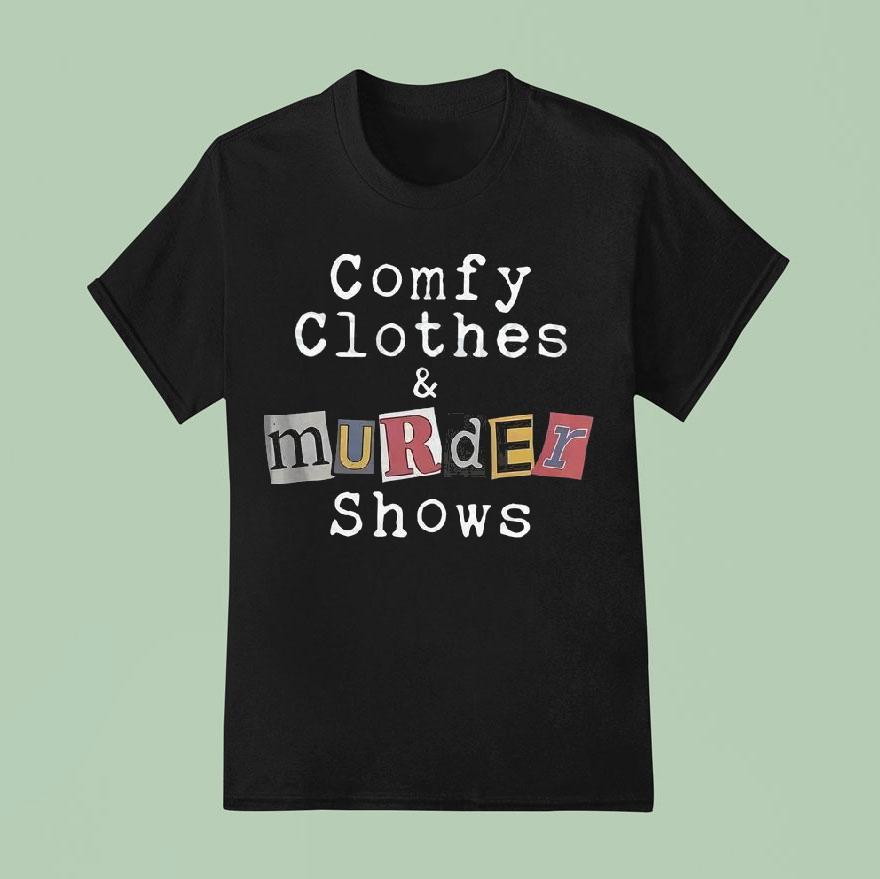 Comfortable Clothes And Murder Show Shirt
