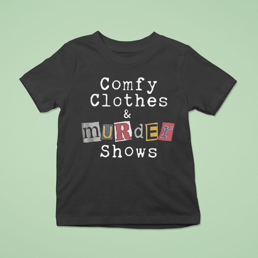 Comfortable Clothes And Murder Show Shirt