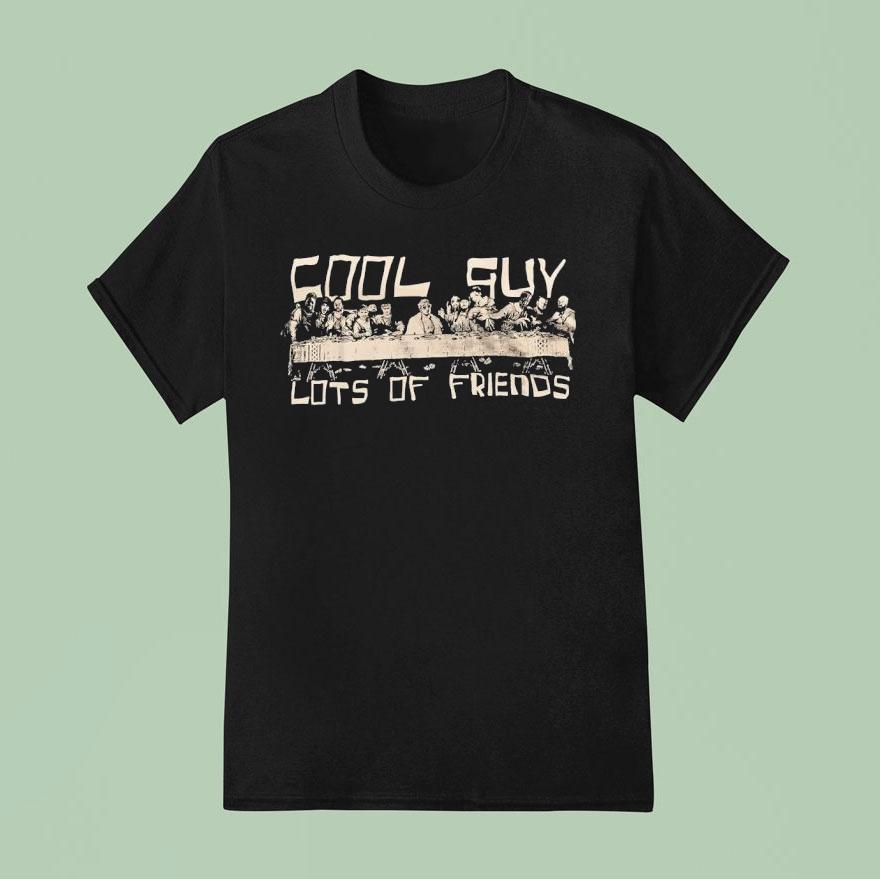Cool Guy Lots Of Friends Shirt