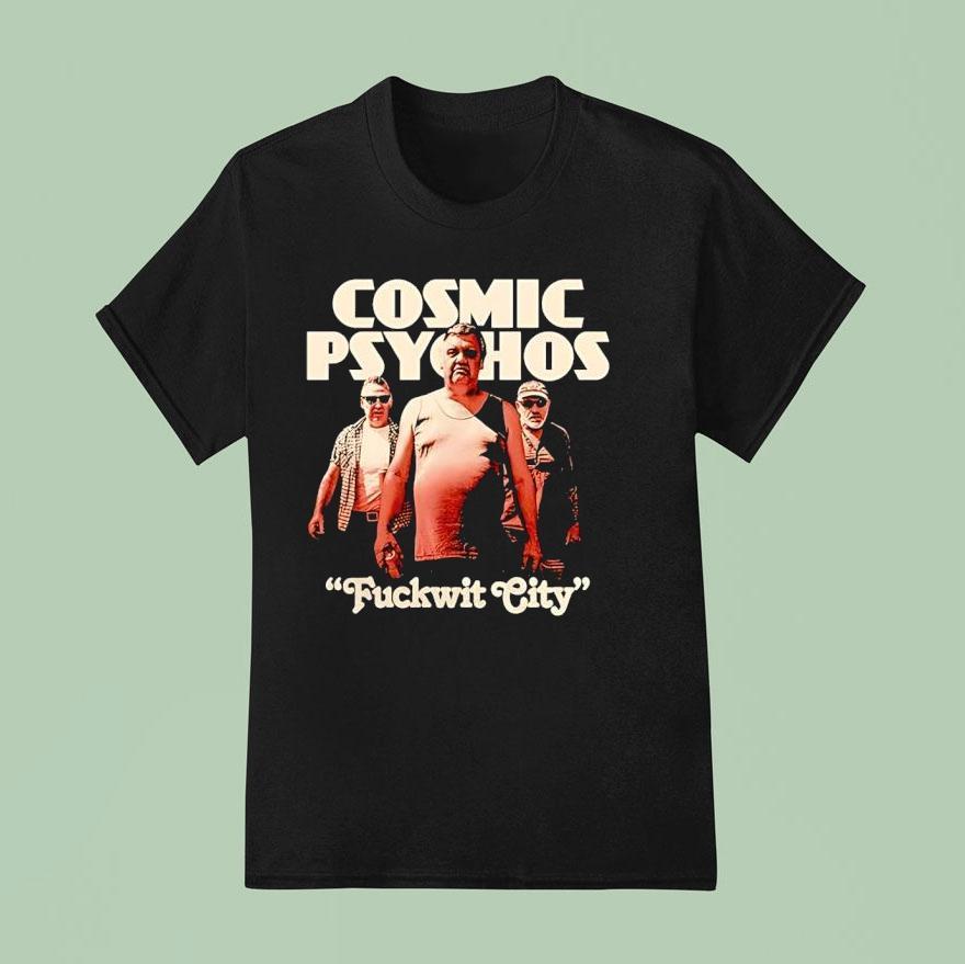 Cosmic Psychos Fuckwit City Shirt