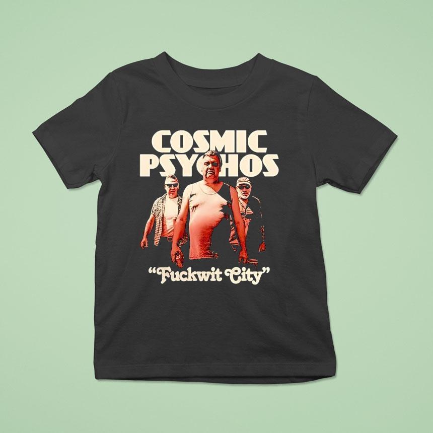 Cosmic Psychos Fuckwit City Shirt