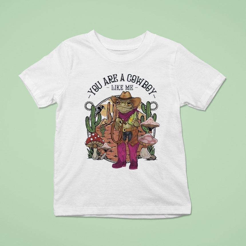 Cowboy Frog You Are A Cowboy Like Me Shirt