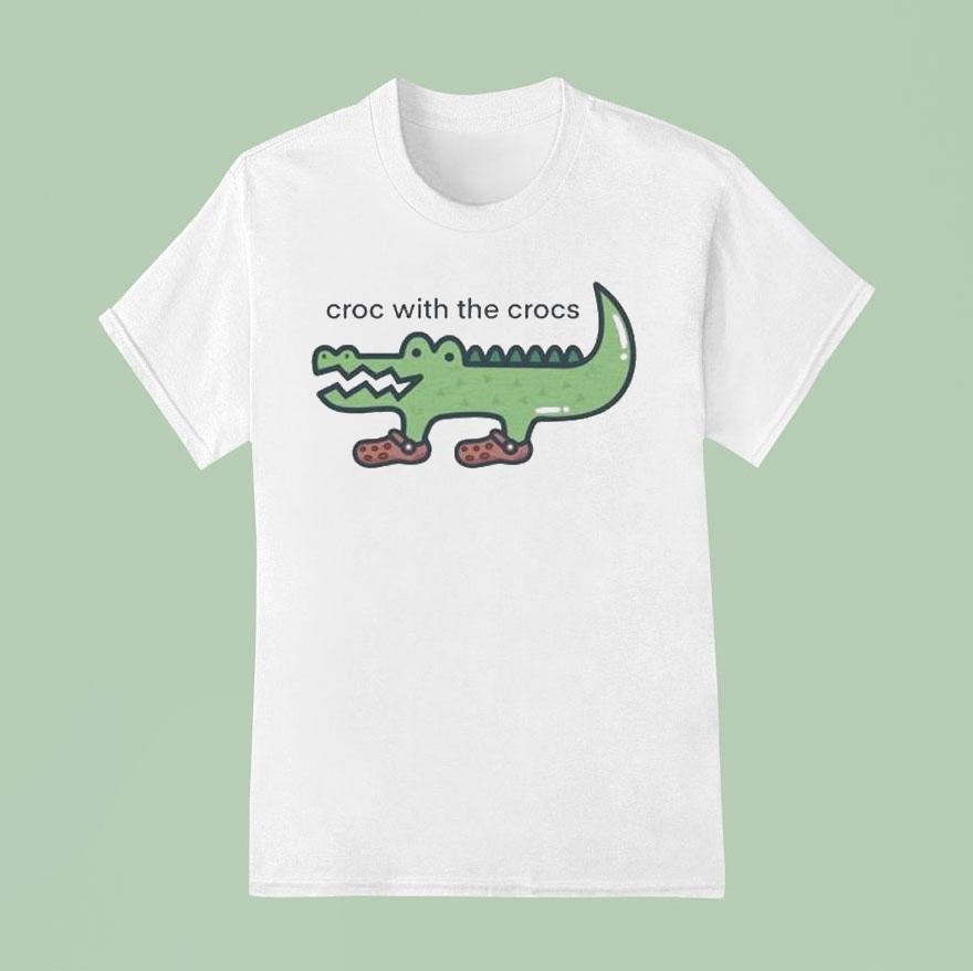Croc With The Crocs Shirt