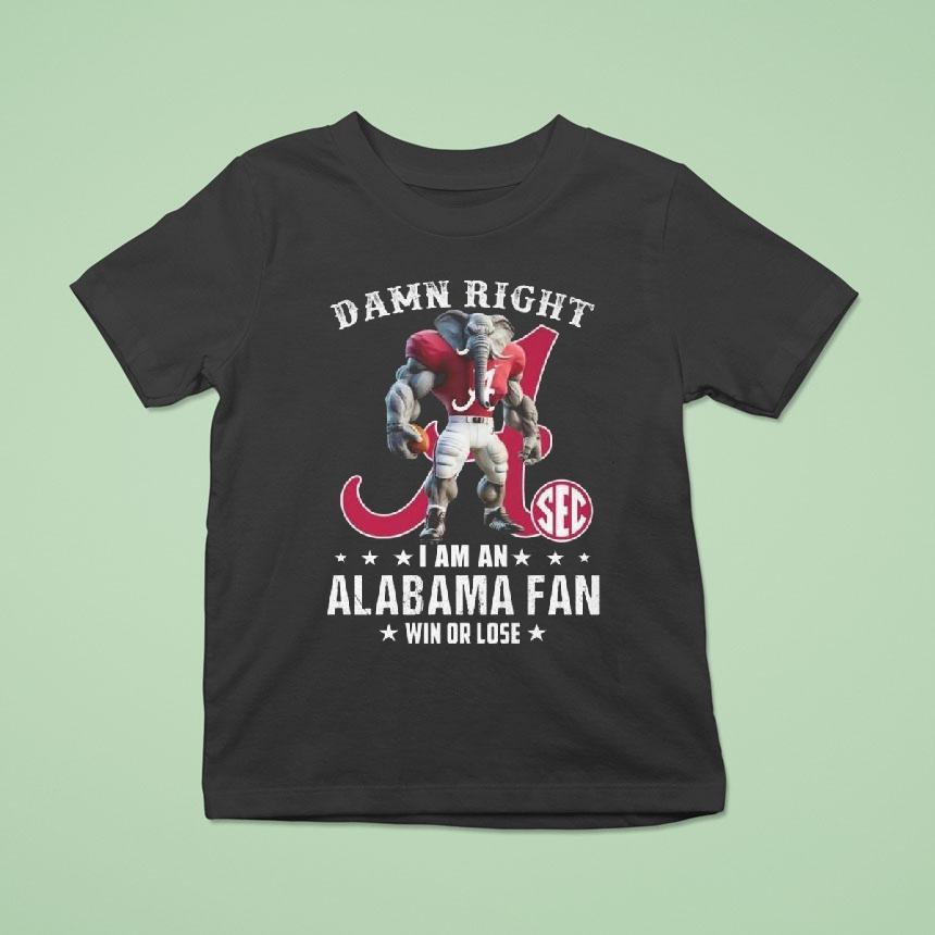 Damn Right I Am A Alabama Crimson Tide Fan Win Or Lose Mascot 2025 Shirt
