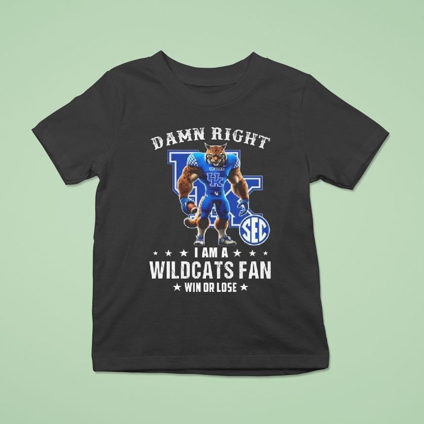 Damn Right I Am A Kentucky Wildcats Fan Win Or Lose Mascot 2025 Shirt