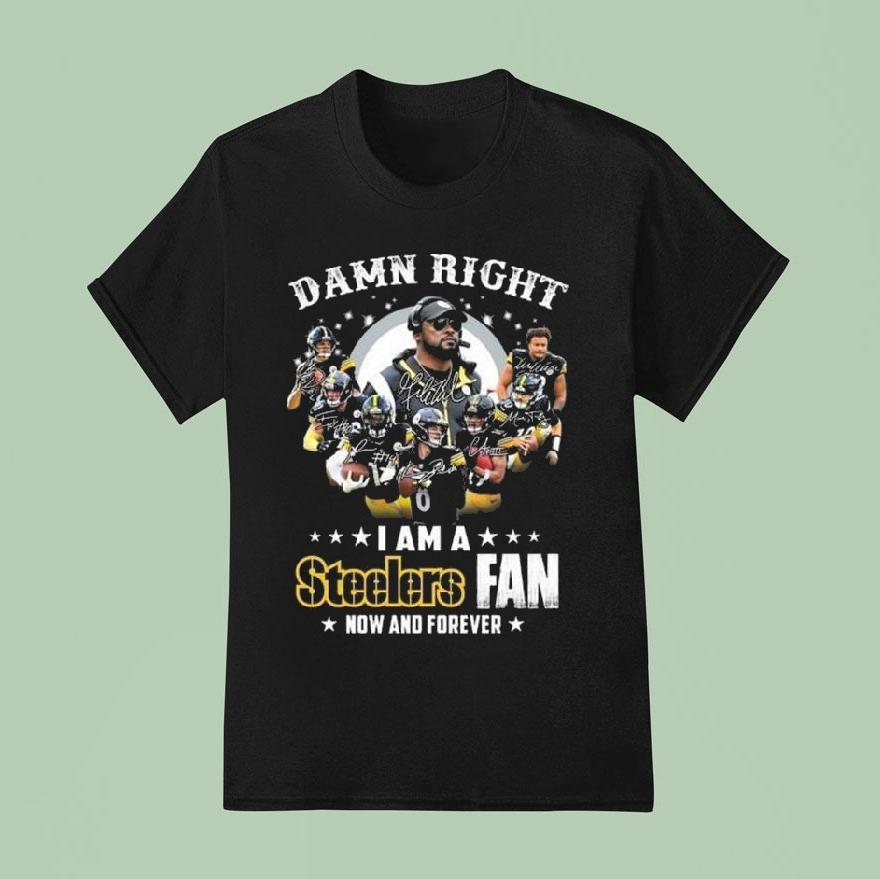Damn Right I Am A Pittsburgh Slers Fan Now And Forever Players Signatures 2025 Shirt