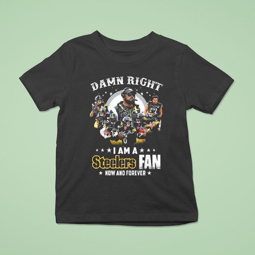 Damn Right I Am A Pittsburgh Slers Fan Now And Forever Players Signatures 2025 Shirt