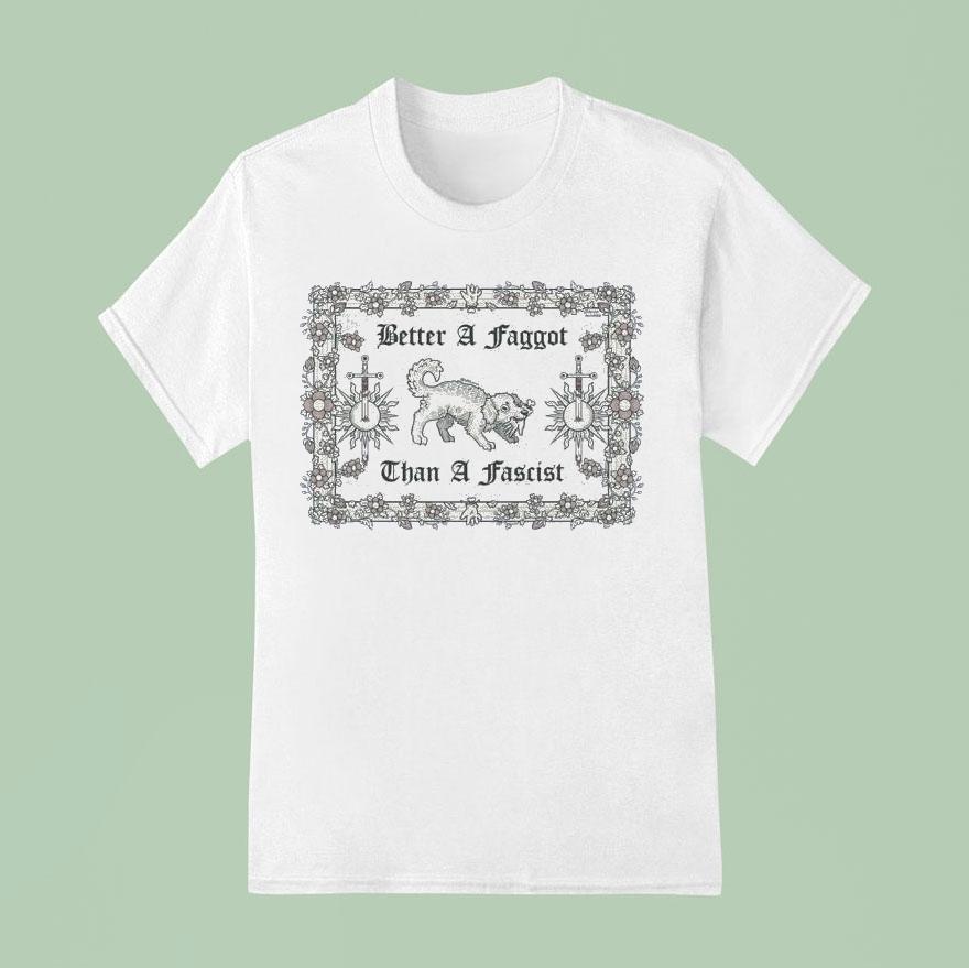 Dog Better A Faggot Than A Fascist Shirt