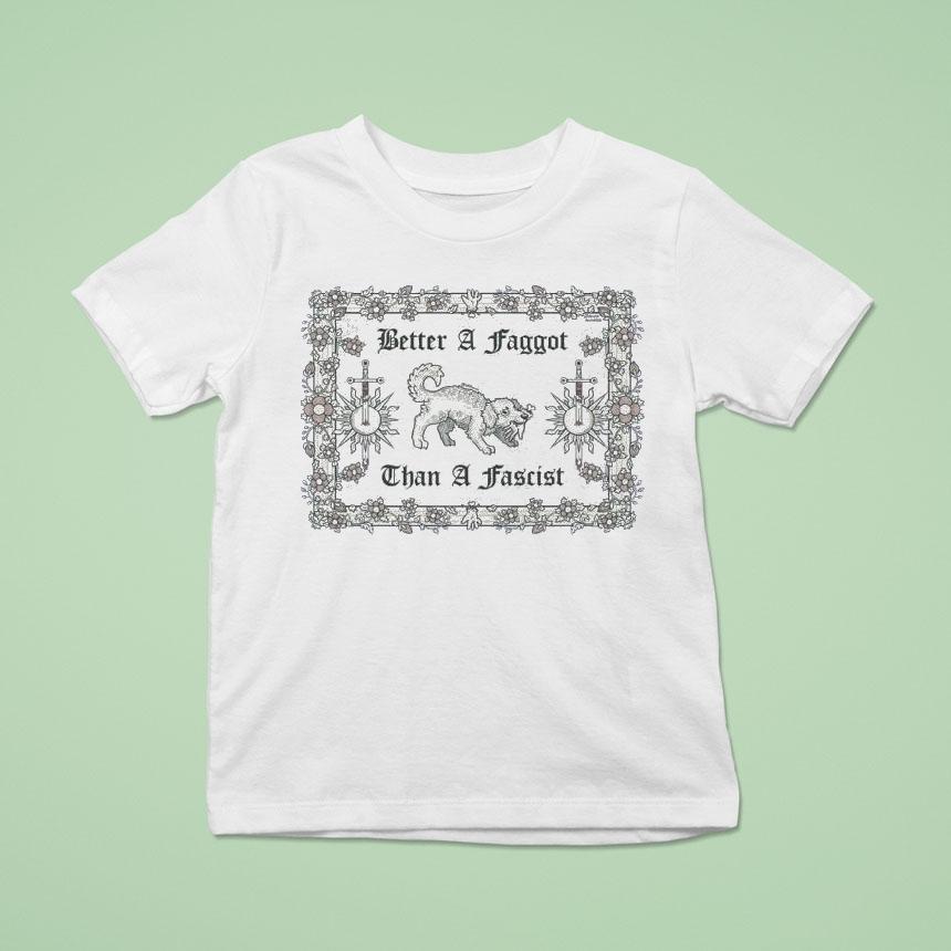 Dog Better A Faggot Than A Fascist Shirt