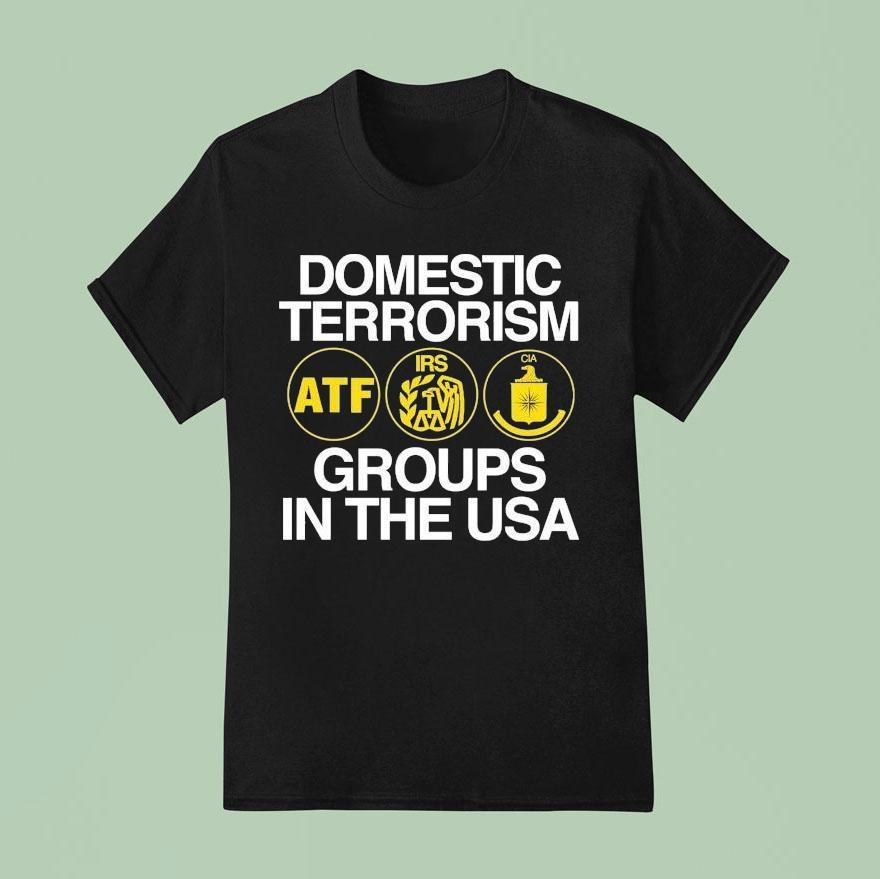 Domestic Terrorism Atf Irs Cia Groups In The Usa Shirt