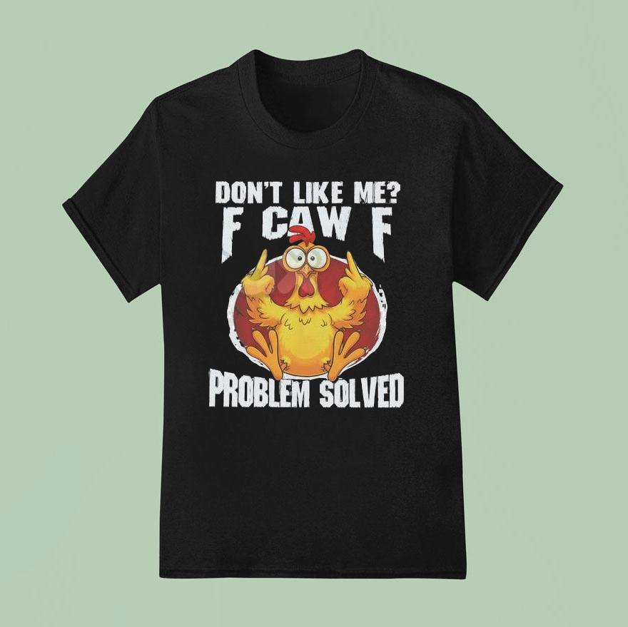 Don’t Like Me Fck Off Problem Solved Shirt