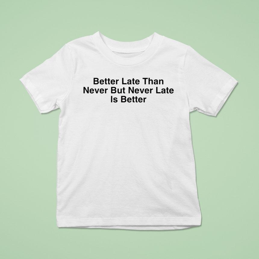 Drake Better Late Than Never But Never Late Is Better Shirt