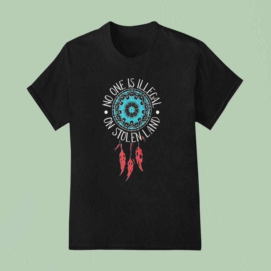 Dreamcatcher No One Is Illegal On Stolen Land Shirt