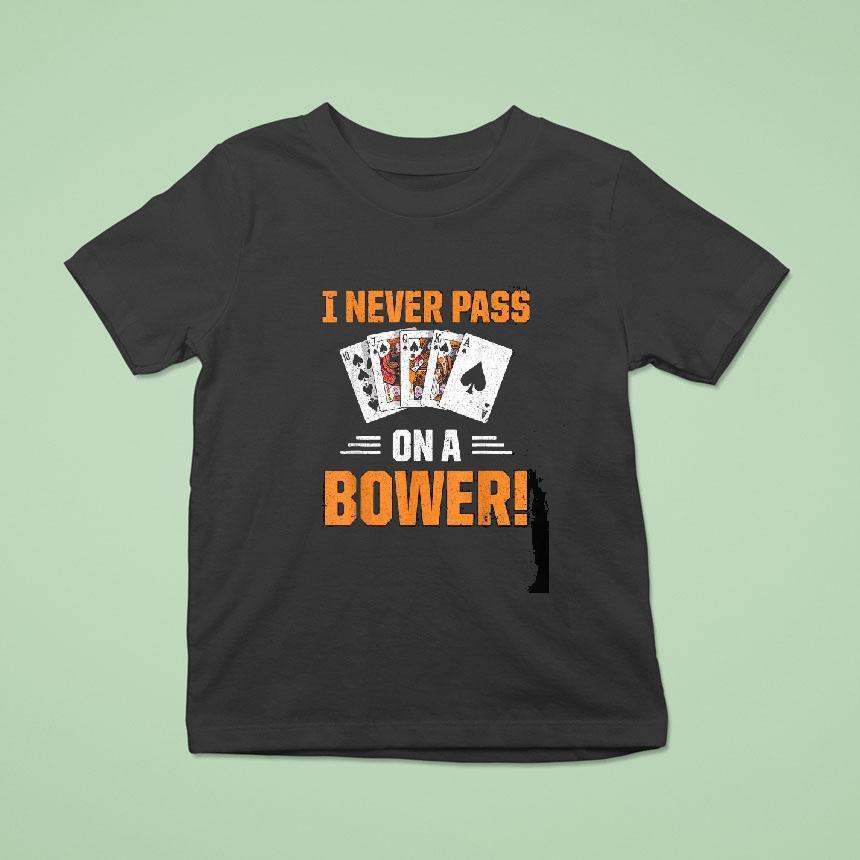 Euchre Playing Card Game I Never Pass On A Bower Spruch Shirt