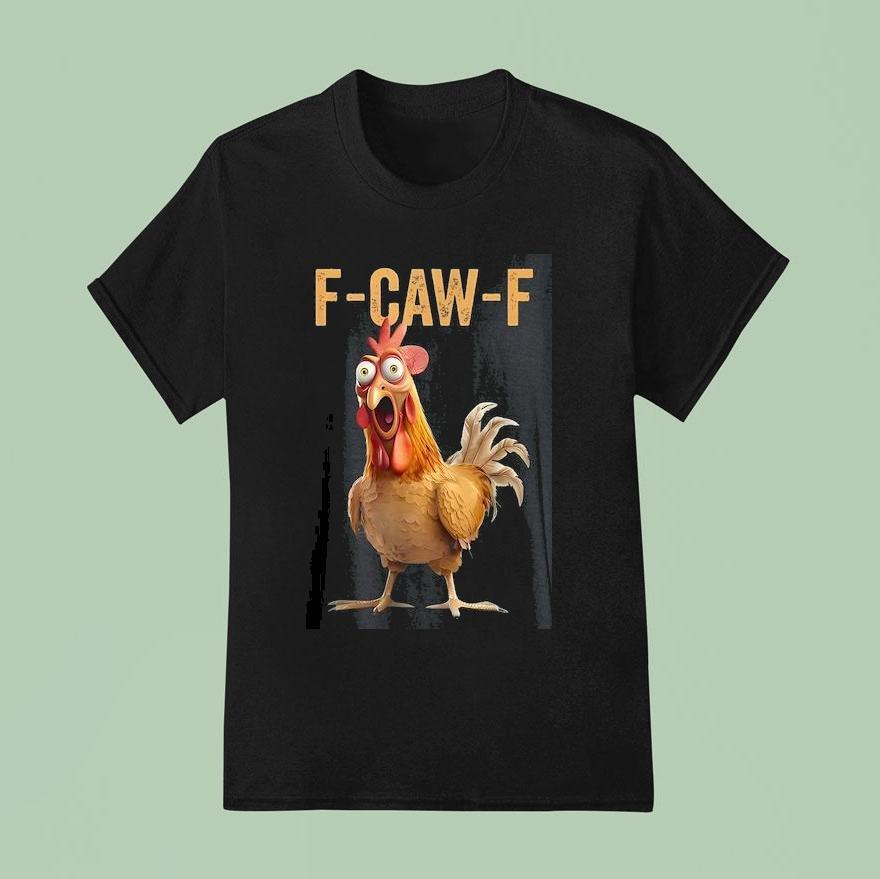 F-caw-f Chicken Shirt