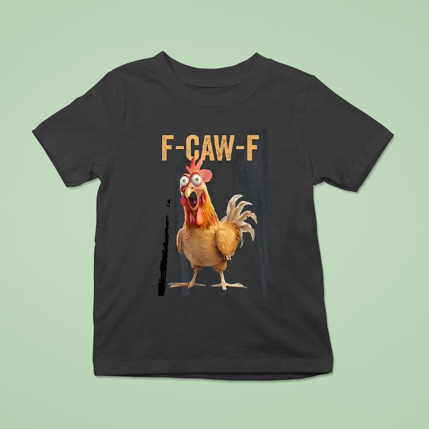 F-caw-f Chicken Shirt