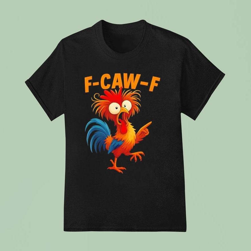 F Caw F Rooster Funny Bird Fcawf Chicken Whisperer Fawk Off Shirt