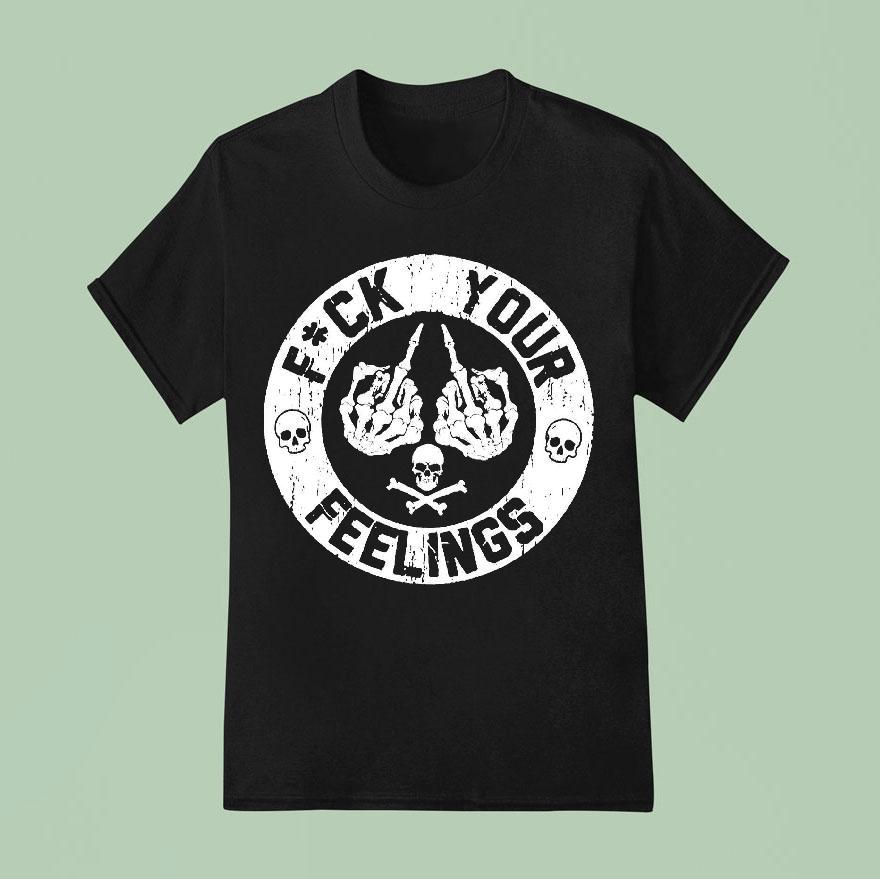 Fck Your Feelings Skull Shirt