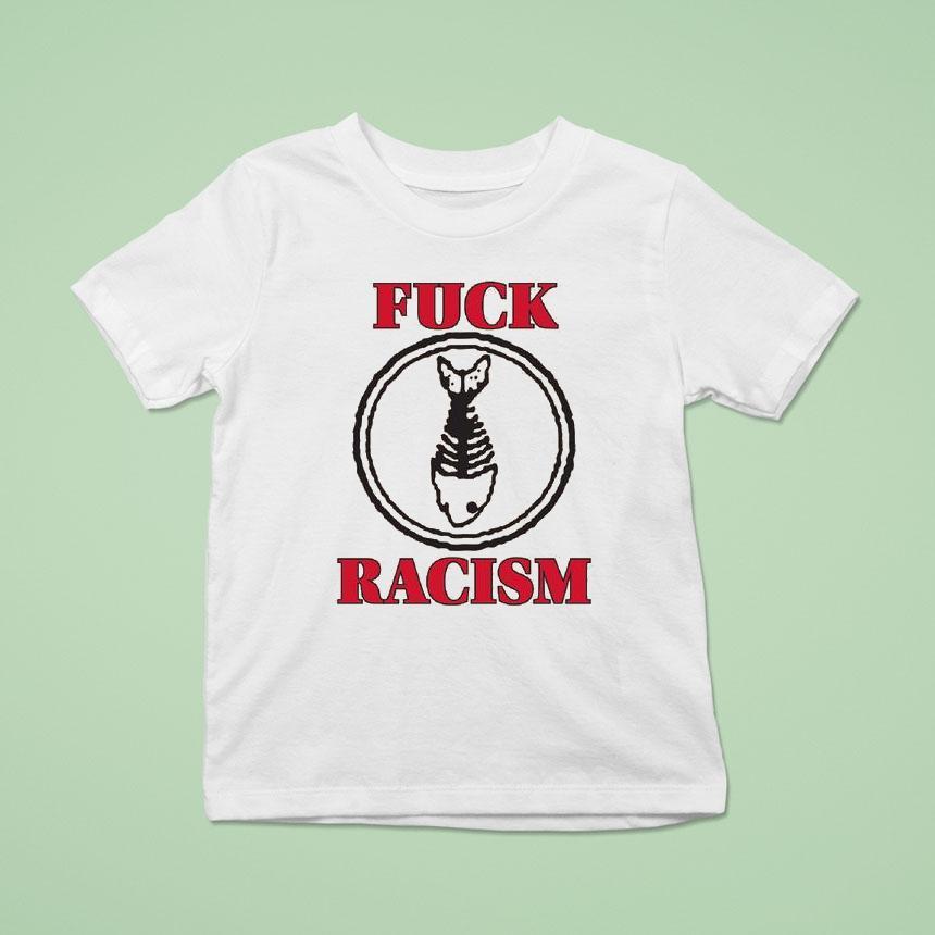 Fishbone Fuck Racism Shirt
