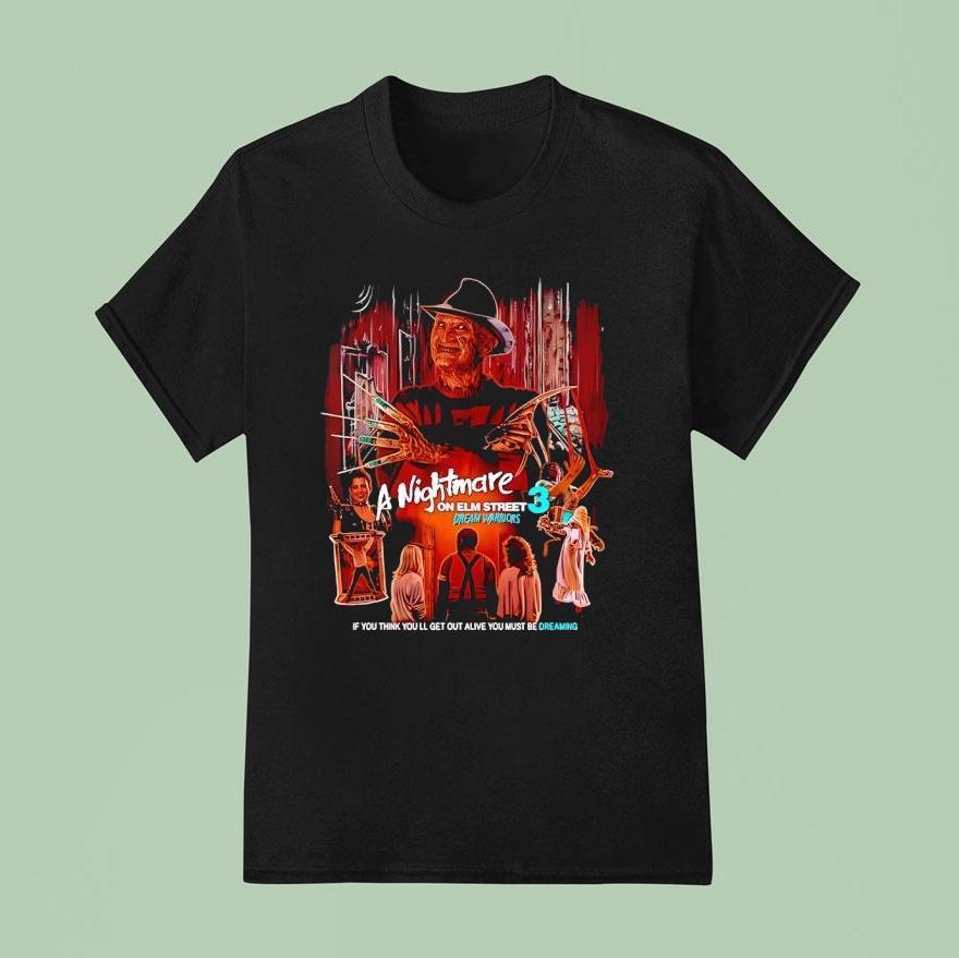 Freddy Krueger A Nightmare 3 On Elm Street Dream Warriors If You Think You Ll Get Out Alive Shirt