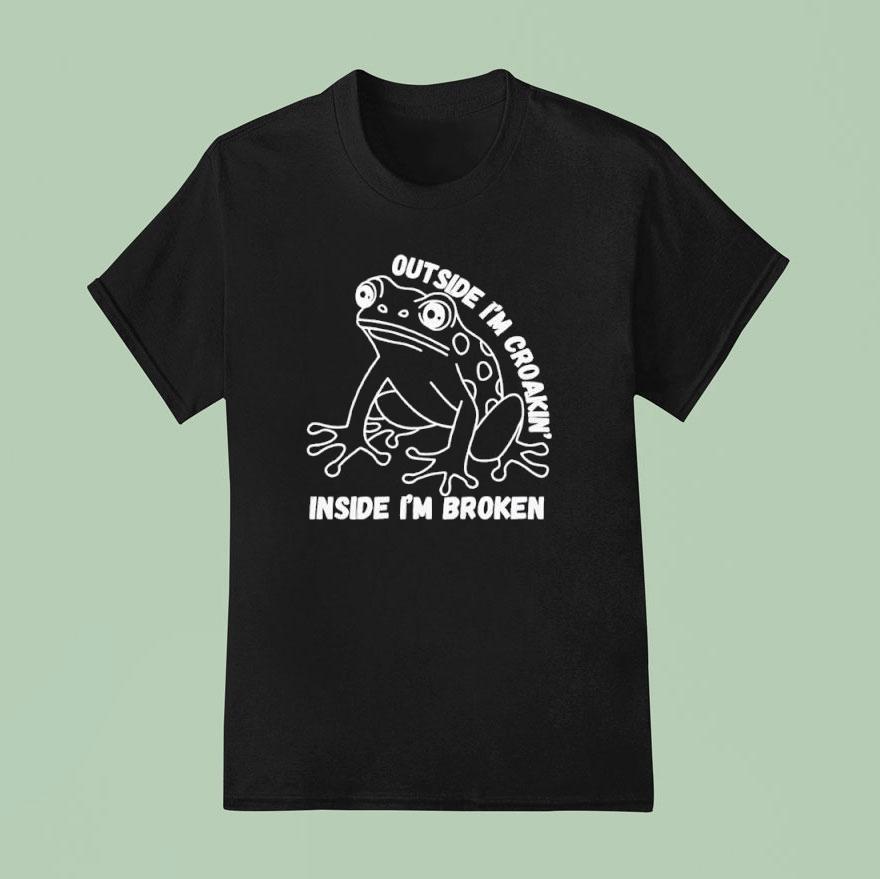 Frog Humor Outside I’m Croakin Inside I’m Broken Shirt
