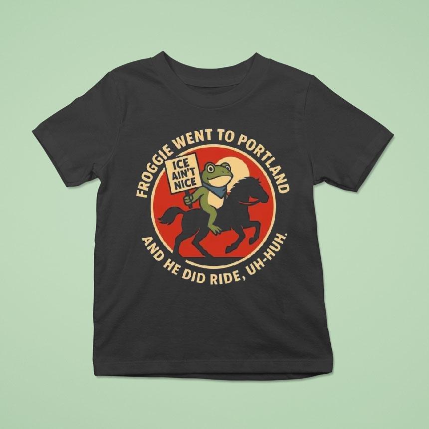 Froggie Went To Portland And He Did Ride Uh-huh Ice Ain’t Nice Portland Frog 2025 Shirt