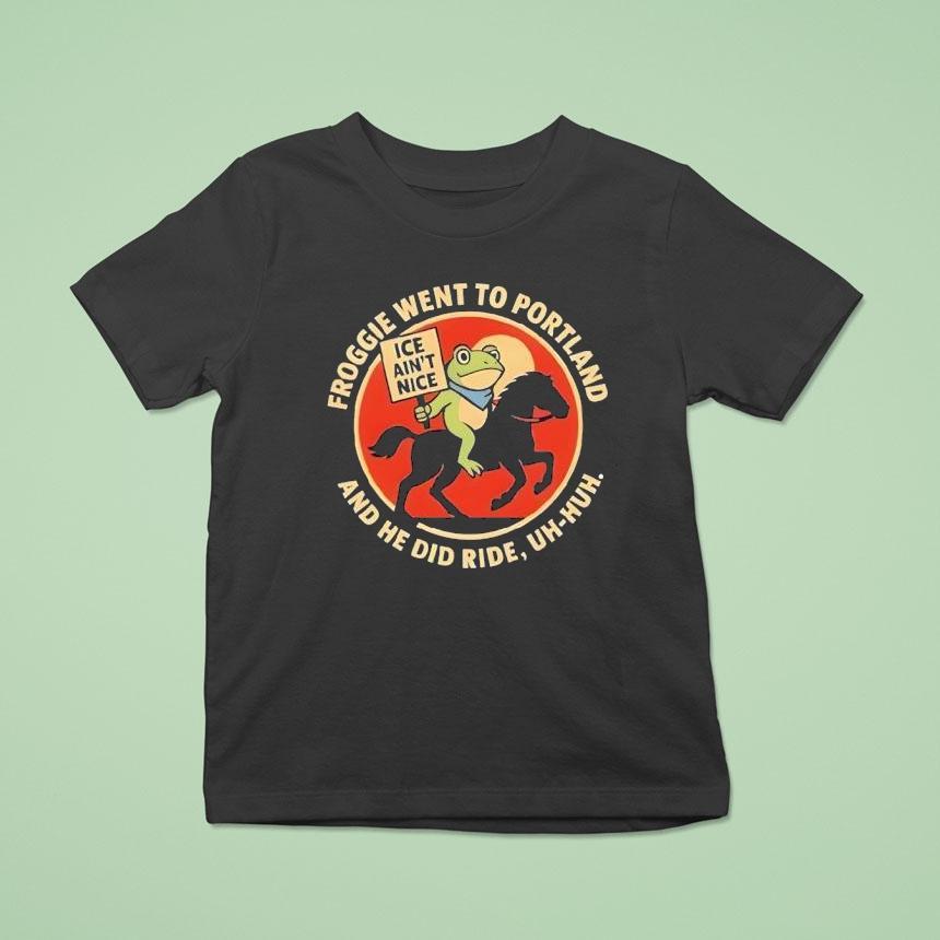Froggie Went To Portland And He Did Ride Uh-huh Ice Ain’t Nice Portland Frog Shirt
