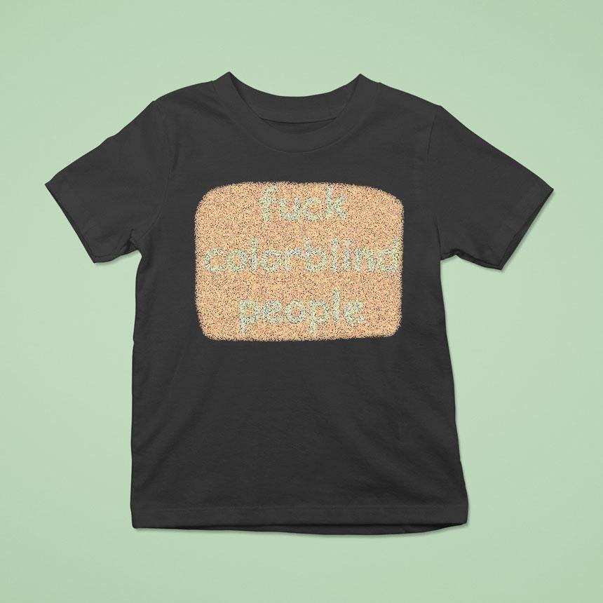 Fuck Colorblind People Shirt