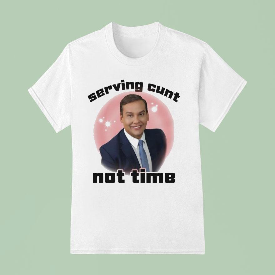 George Santos Serving Cunt Not Time Shirt