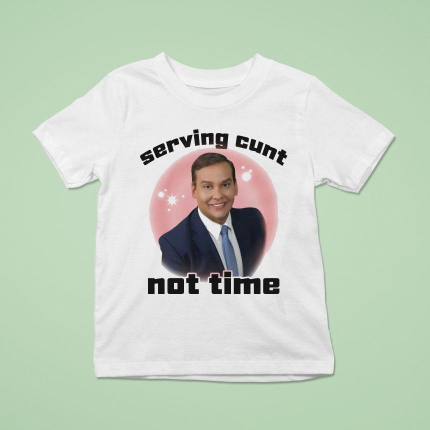 George Santos Serving Cunt Not Time Shirt
