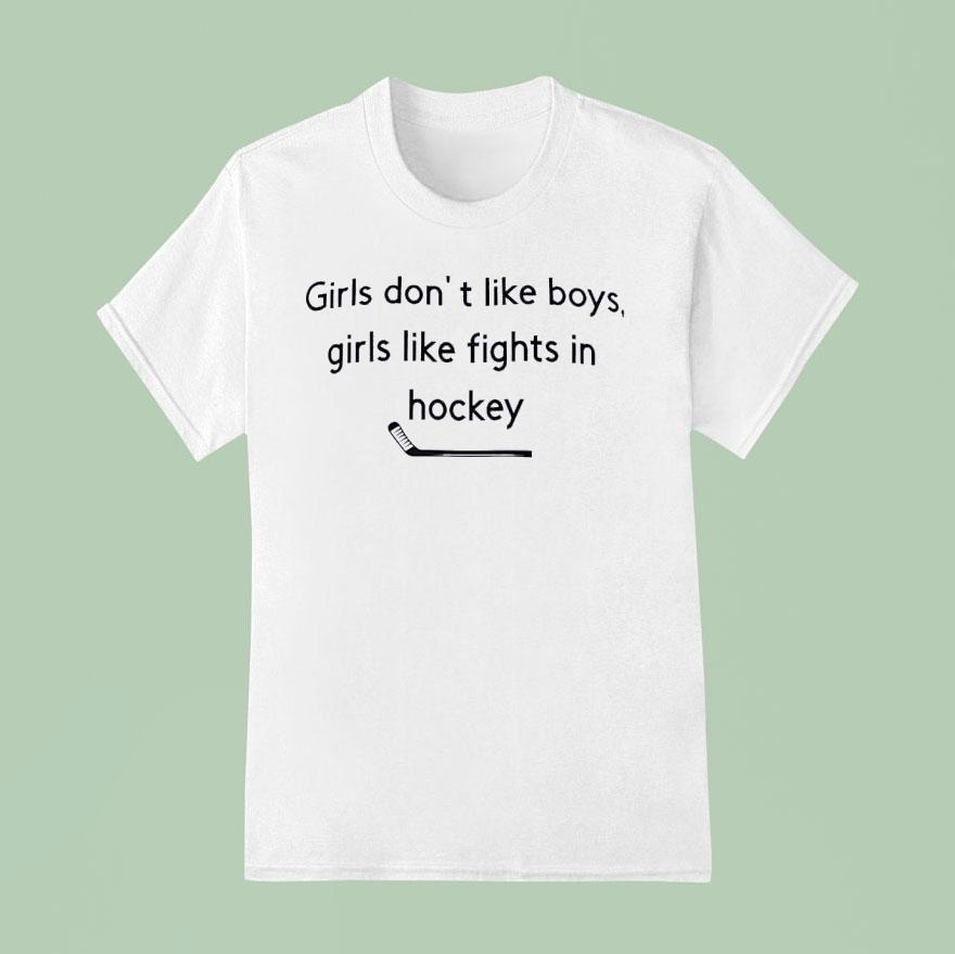 Girls Don’t Like Boys Girls Like Fights In Hockey Shirt