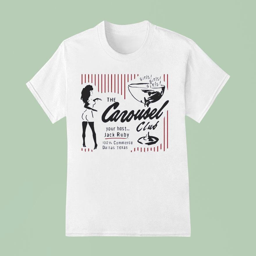 Girls Girls Girls The Carousel Your Host Jack Ruby Club 1312 Commerce Dallas Texas Shirt