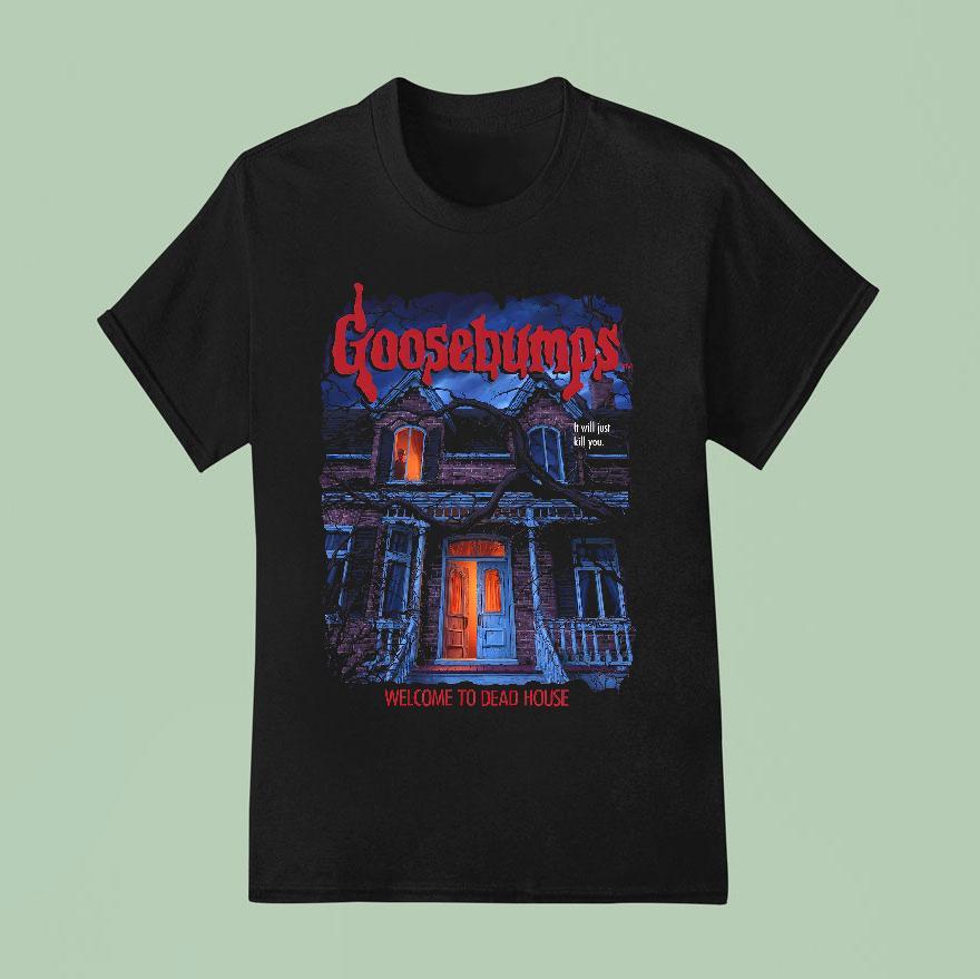 Goosebumps It Will Just Kill You Welcome To Dead House Shirt
