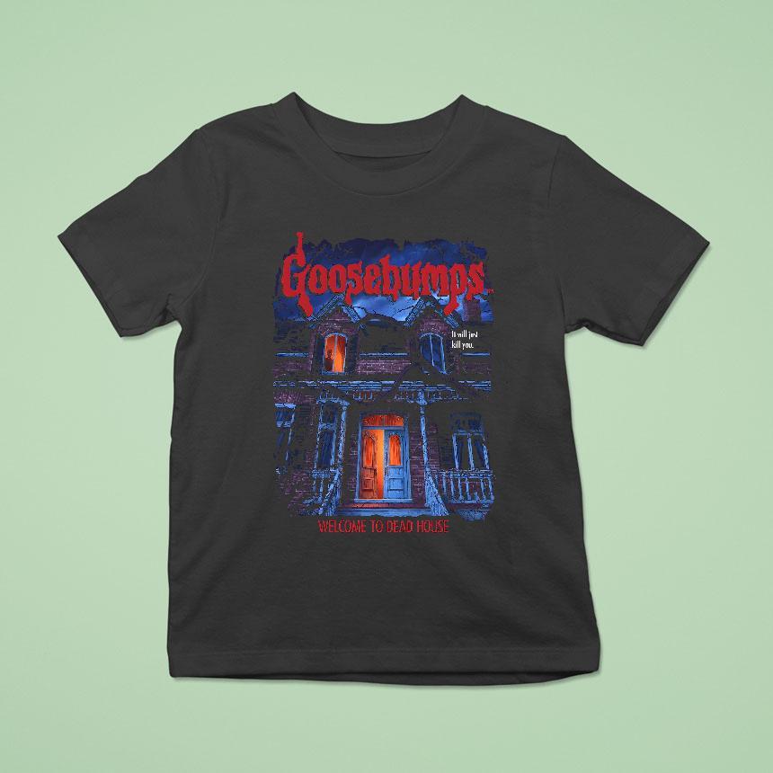 Goosebumps It Will Just Kill You Welcome To Dead House Shirt