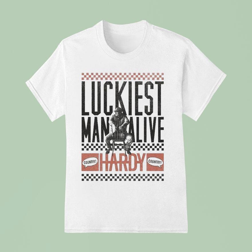 Hardy Luckiest Man Alive Country Shirt
