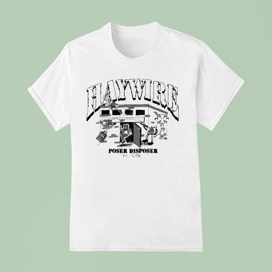 Haywire Poser Disposer Ft. Coa Shirt