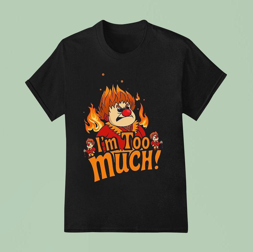 Heat Miser I’m Too Much Shirt