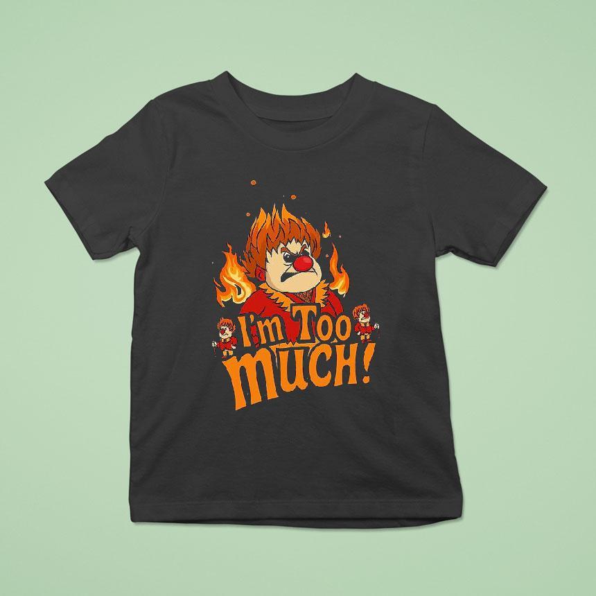 Heat Miser I’m Too Much Shirt