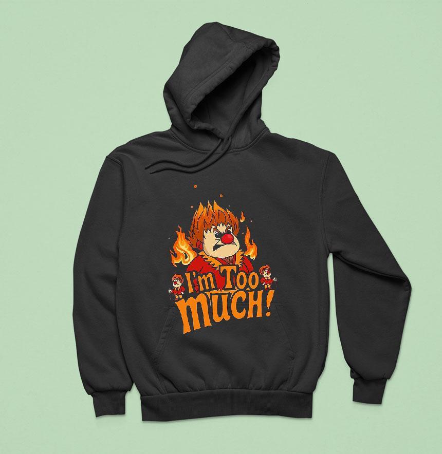 Heat Miser I'm Too Much Shirt Heat Miser I'm Too Much Shirt