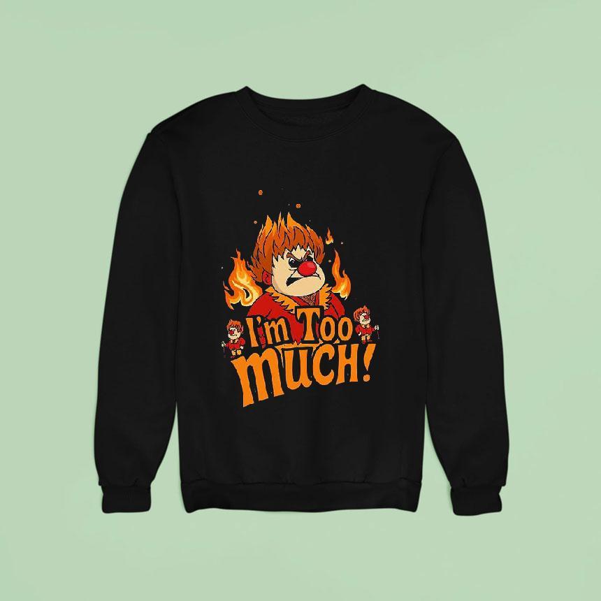 Heat Miser I'm Too Much Shirt Heat Miser I'm Too Much Shirt